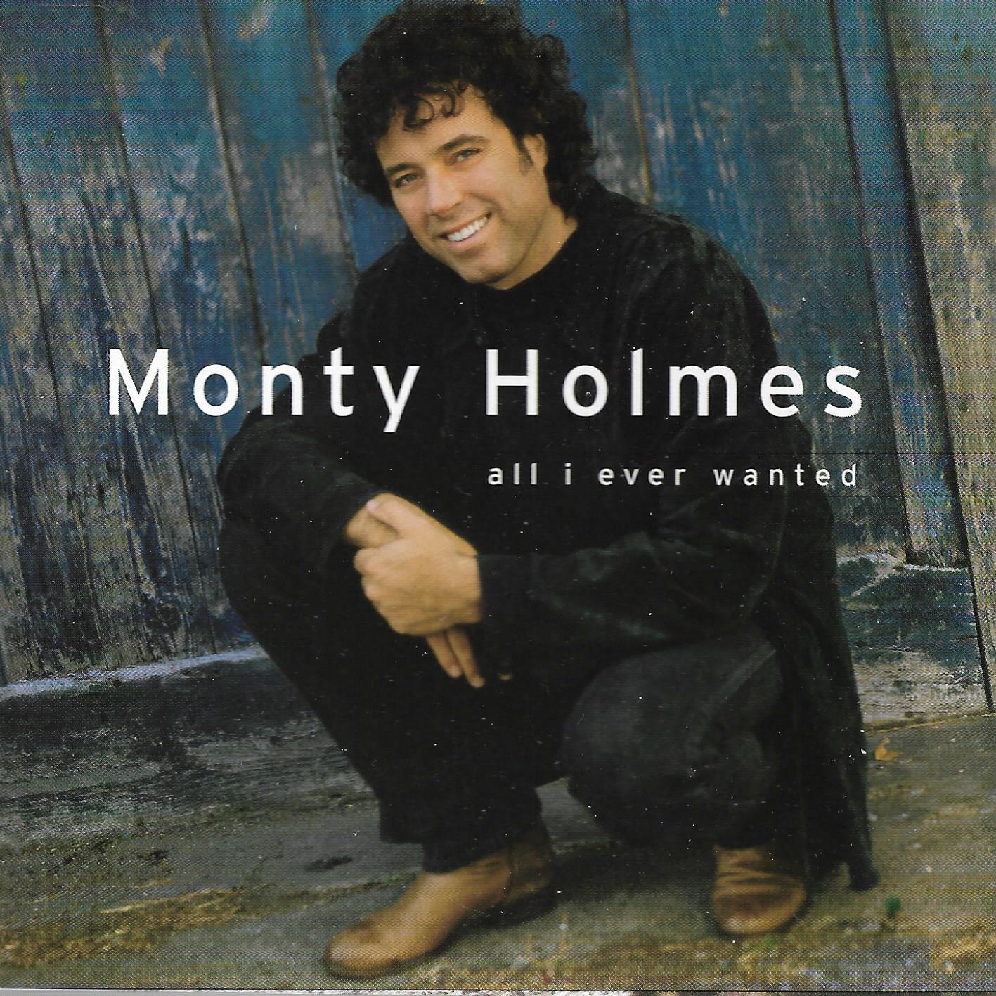 Monty Holmes • All I Ever Wanted