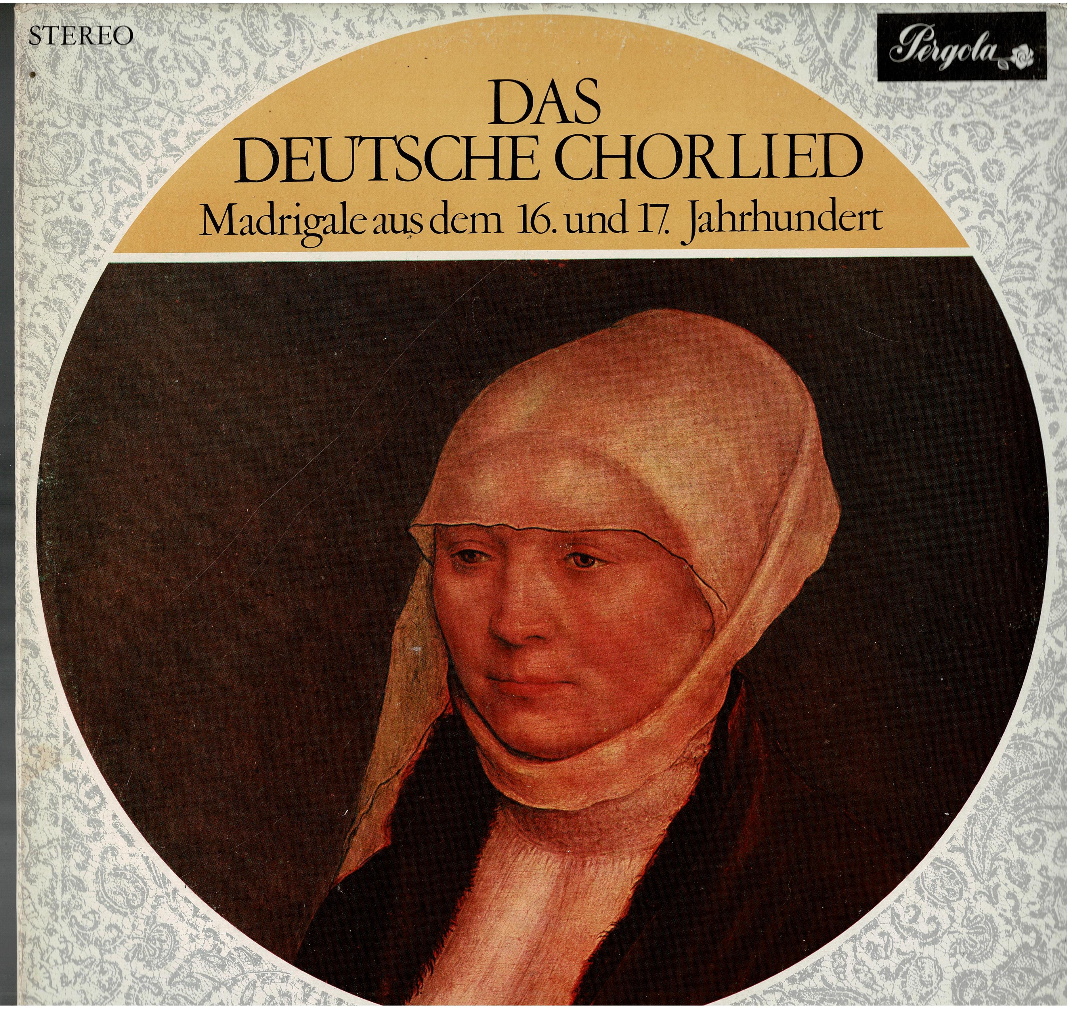 Various • Das Deutsche Chorlied (Madrigale Aus Dem 16. Und 17. Jahrhundert)