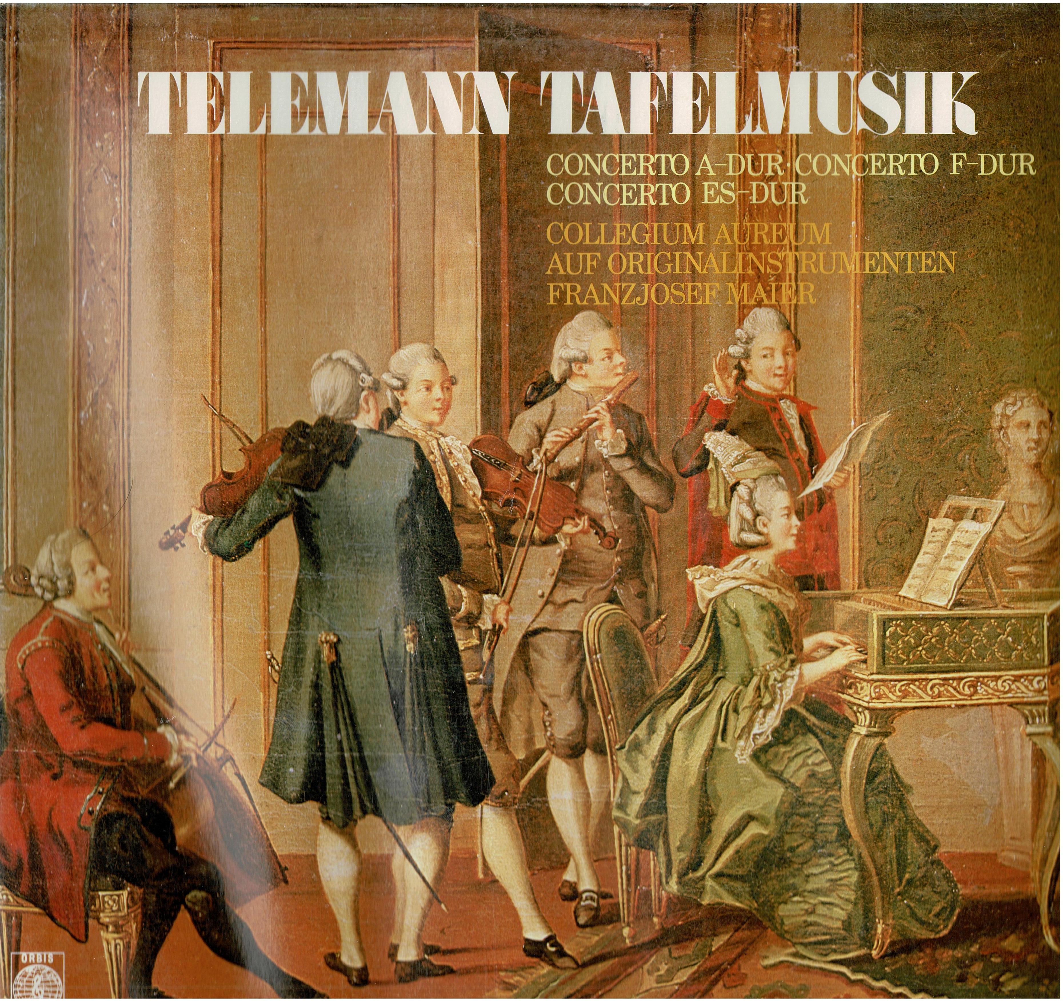 Georg Philipp Telemann - Collegium Aureum - Franzjosef Maier • Tafelmusik - Concerto A-Dur, Concerto F-Dur, Concerto Es-Dur