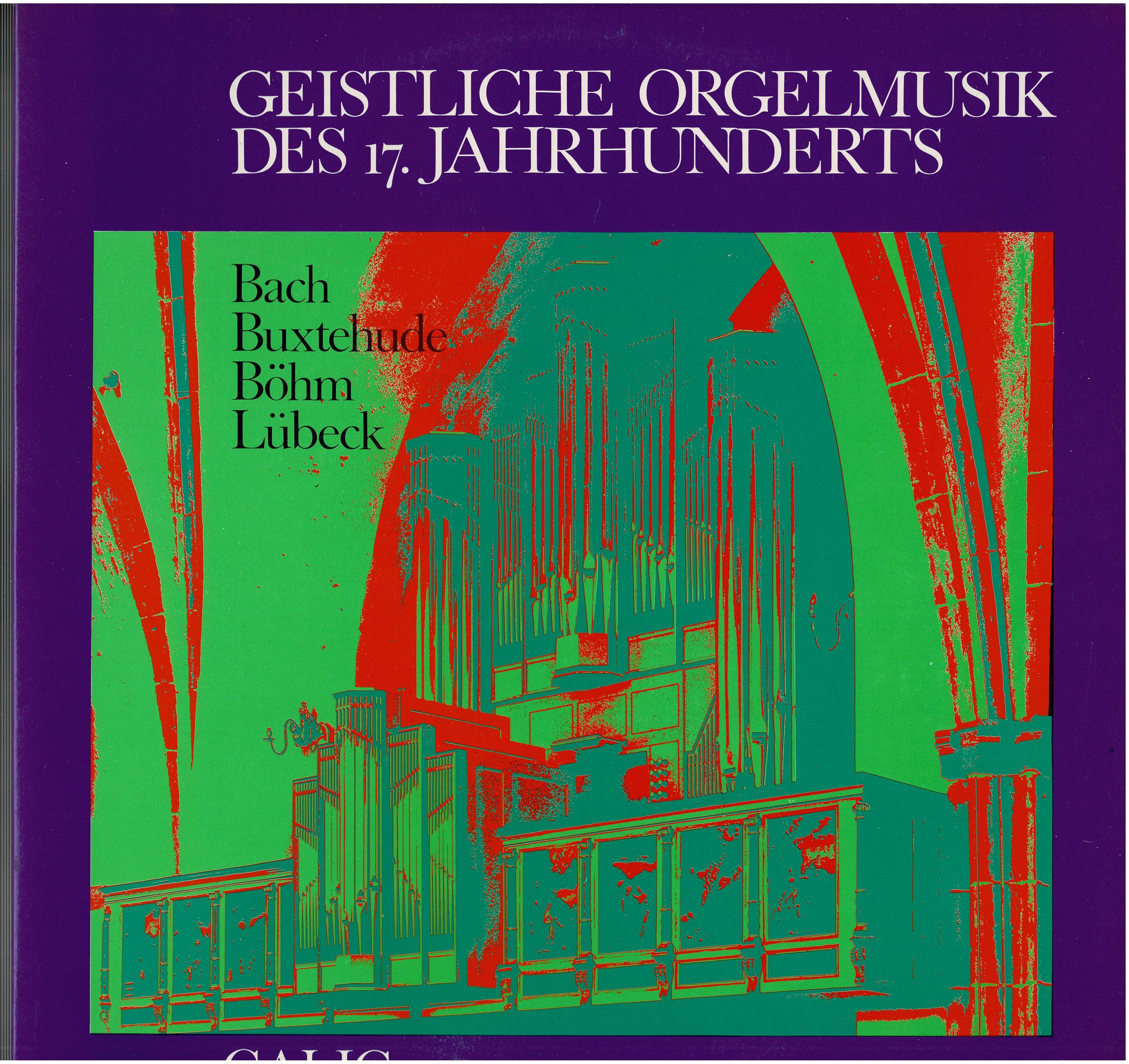 Johann Sebastian Bach / Dieterich Buxtehude / Georg Böhm / Vincent Lübeck • Geistliche Orgelmusik Des 17. Jahrhunderts