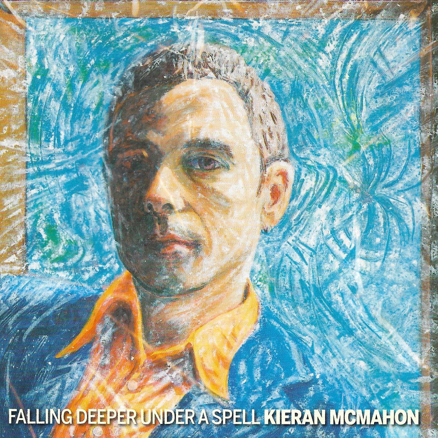 Kieran McMahon • Falling Deeper Under A Spell