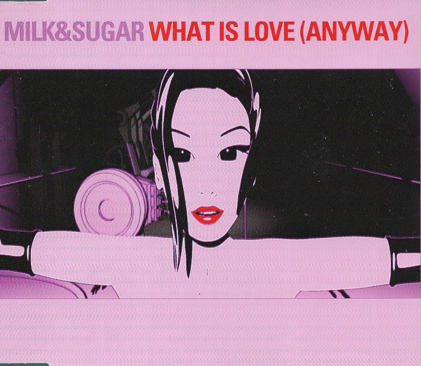 Milk & Sugar • What Is Love (Anyway)