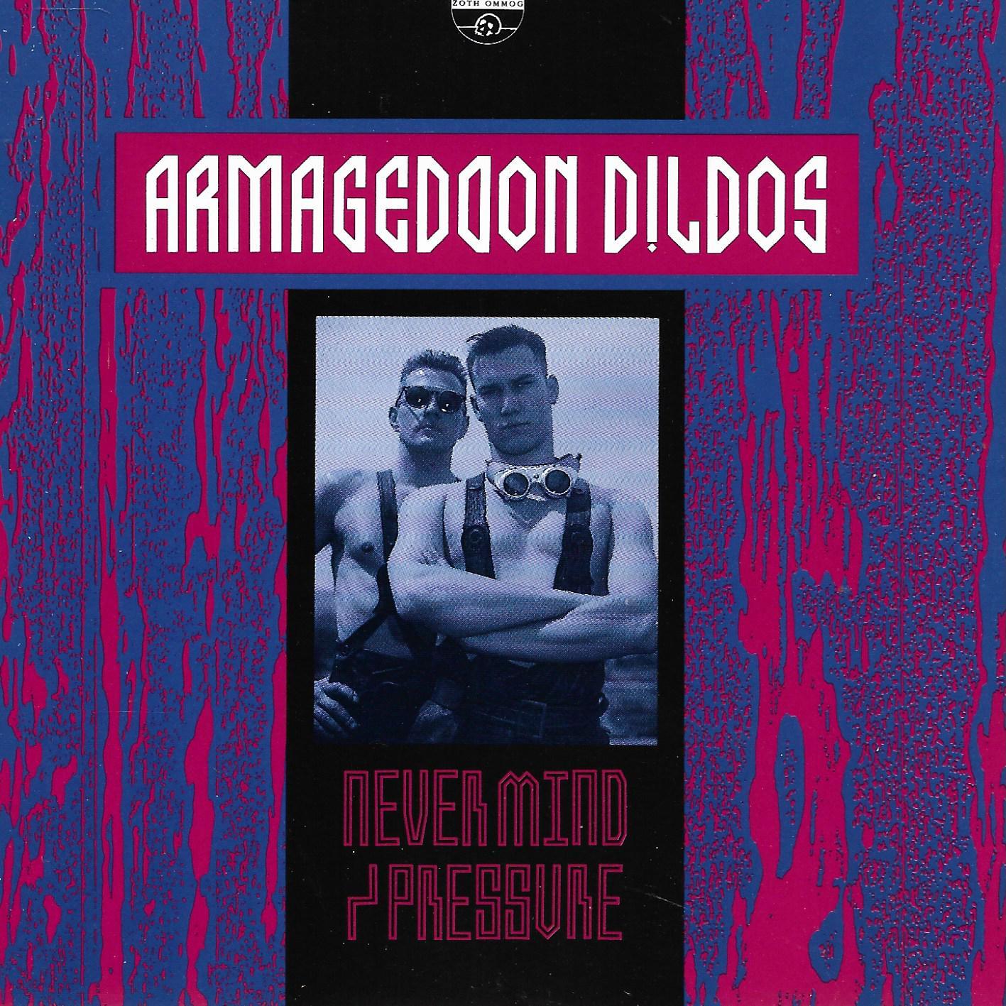 Armageddon Dildos • Never Mind / Pressure