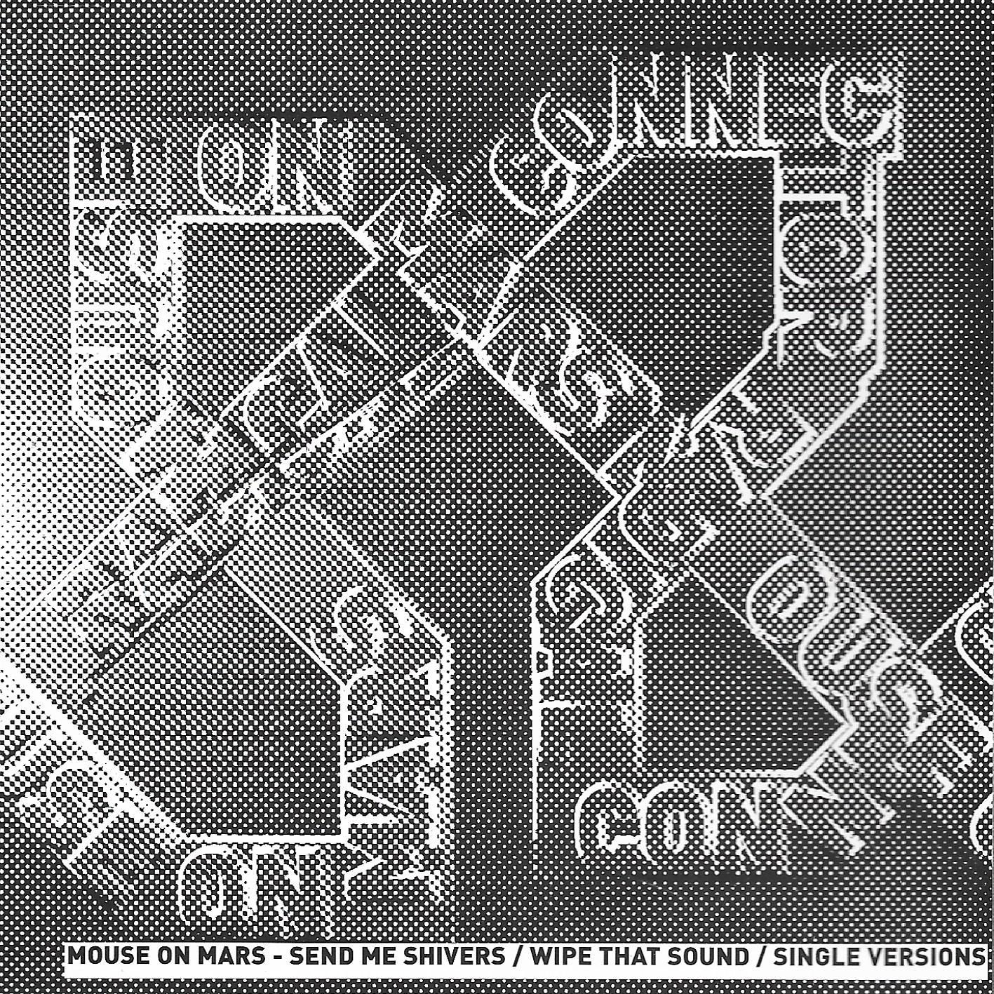 Mouse On Mars • Send Me Shivers / Wipe That Sound / Single Versions