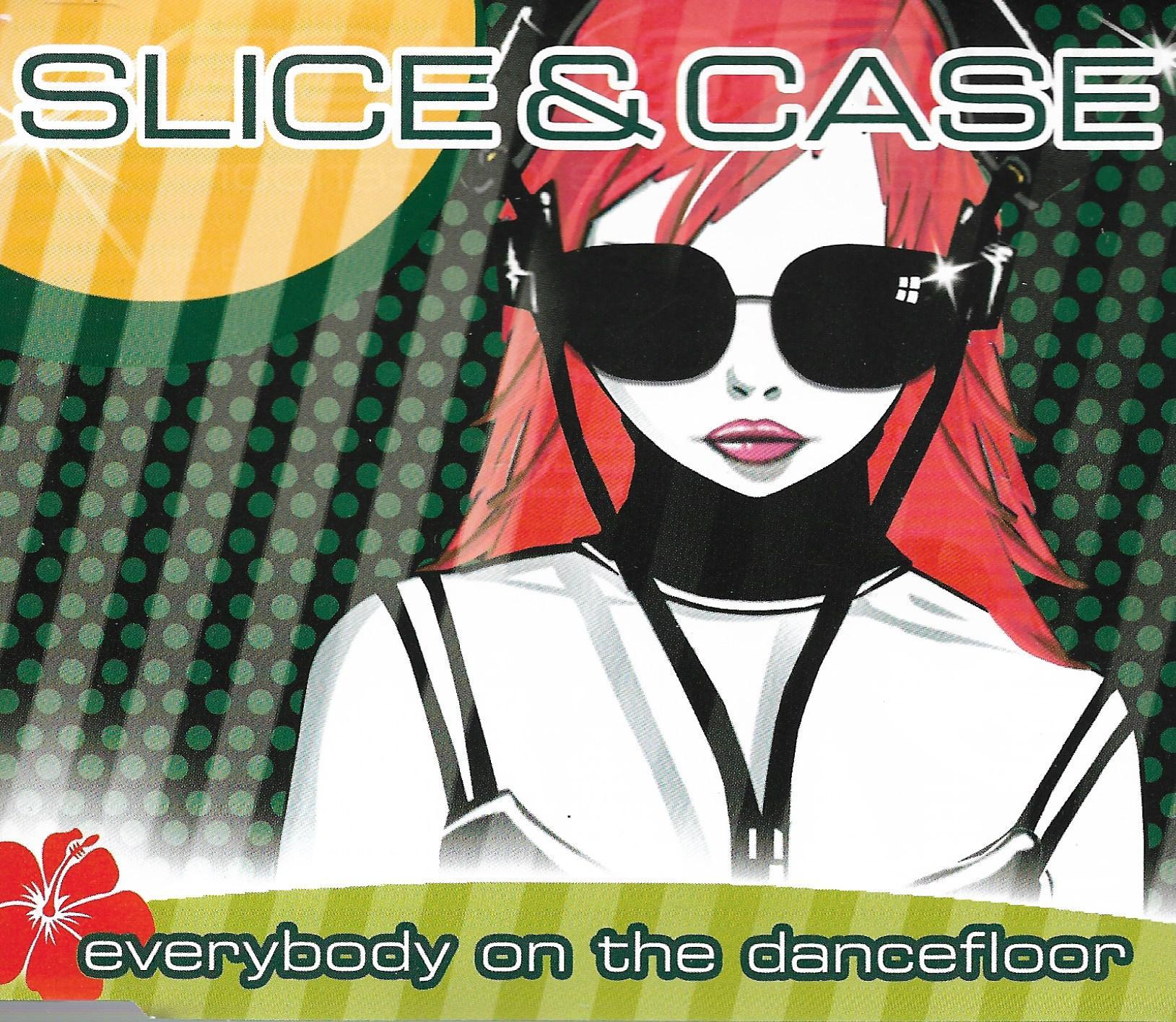 Slice & Case • Everybody On The Dancefloor