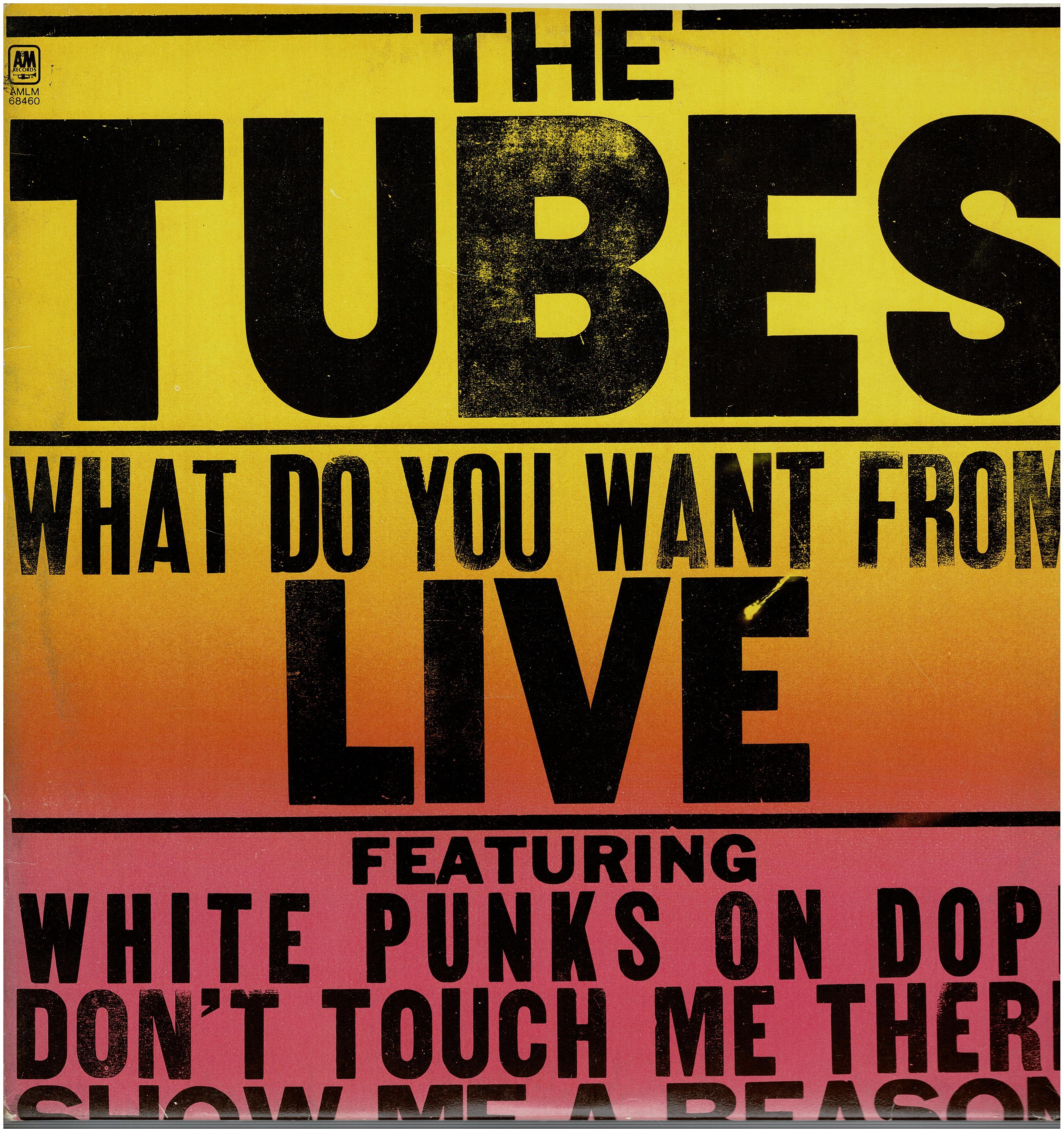 Tubes • What Do You Want From Live