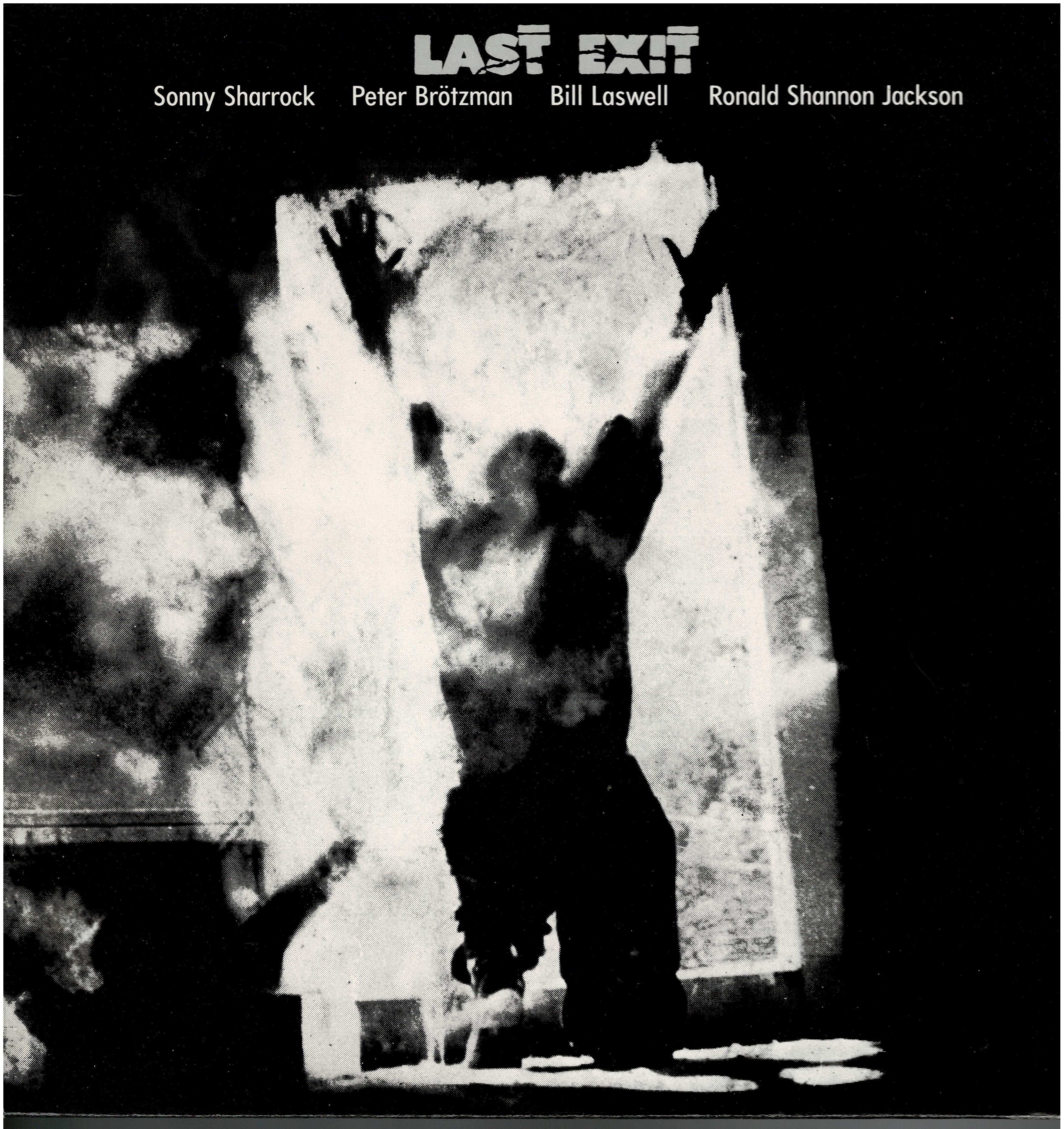 Last Exit (Sonny Sharrock/Peter Brötzmann/Bill Laswell/Shannon Jackson) • Last Exit
