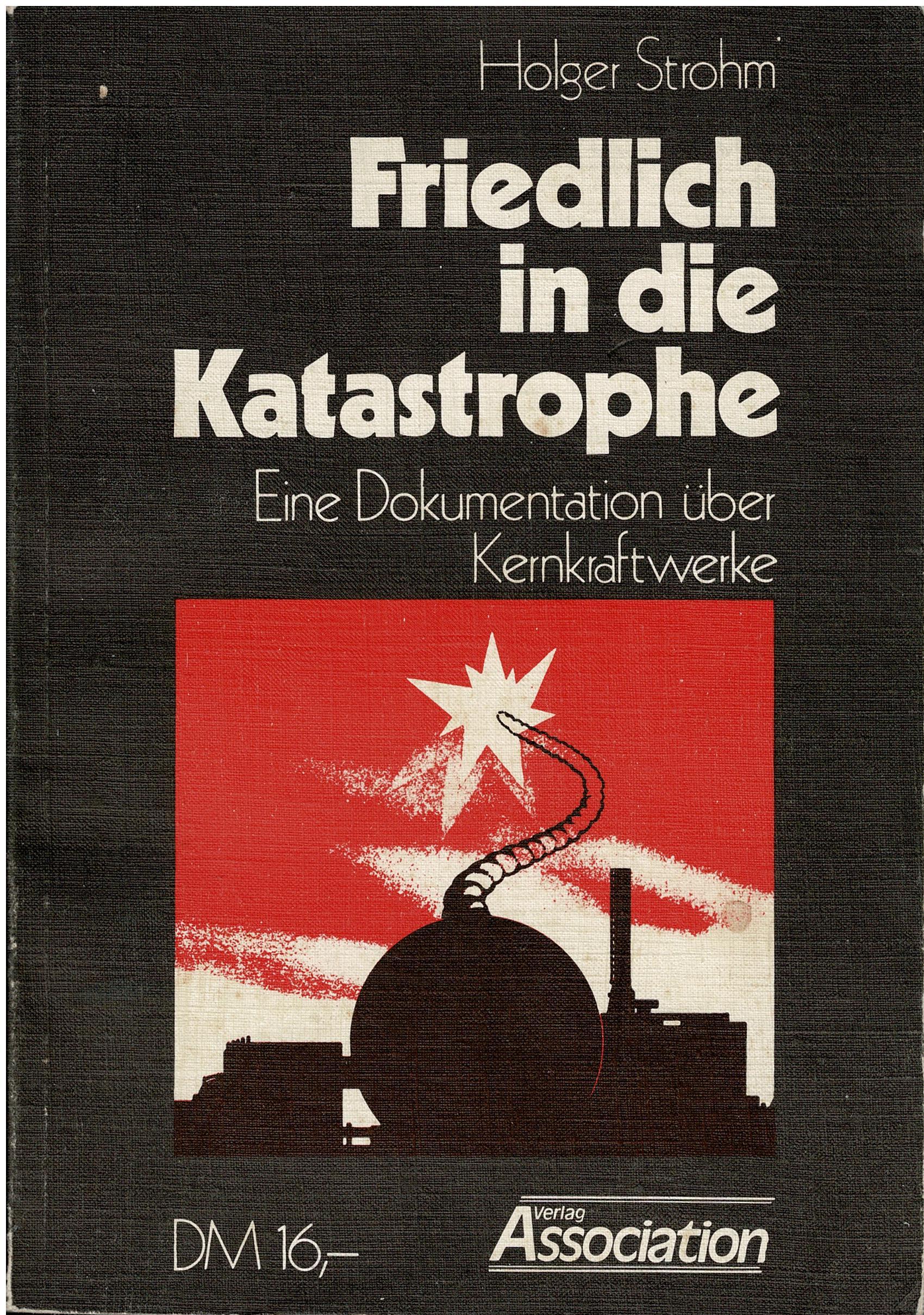 Holger Strohm • Friedlich in die Katastrophe - Eine Dokumentation über Kernkraftwerke