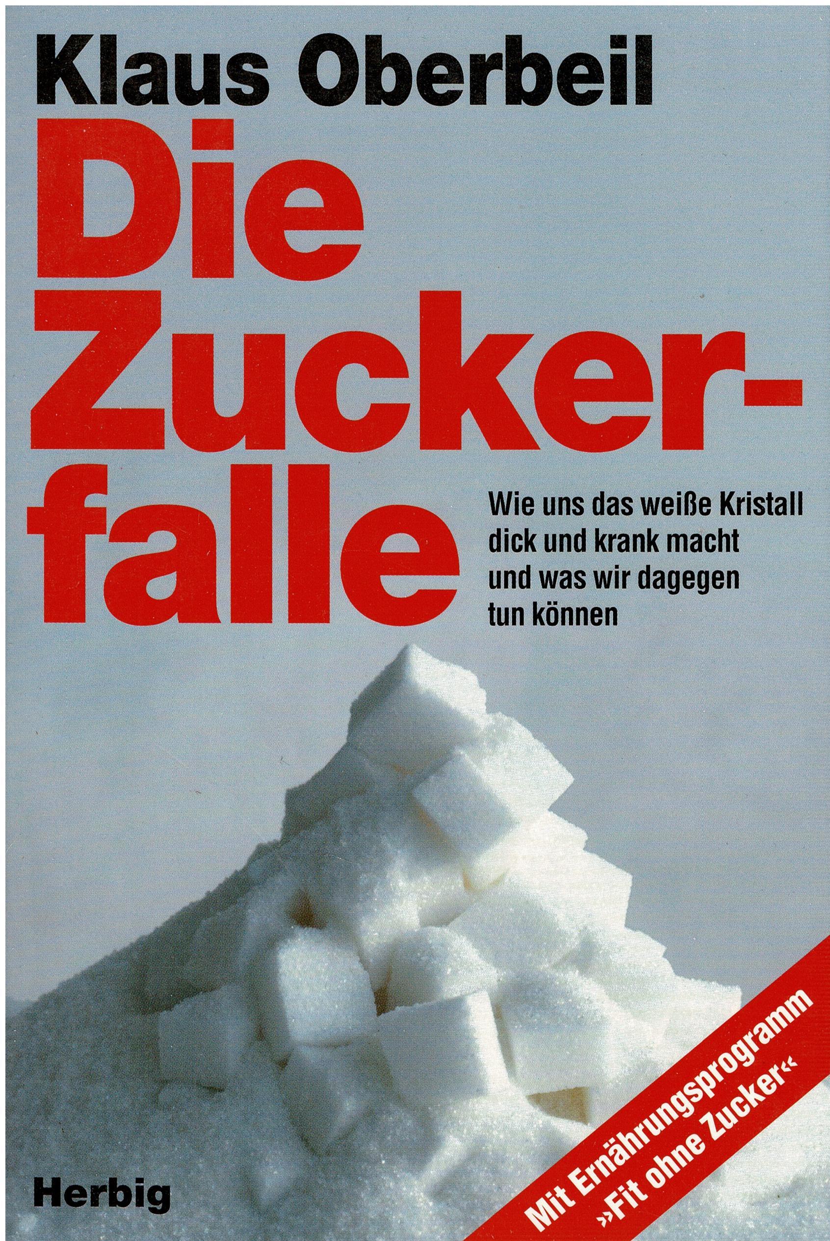 Klaus Oberbeil • Die Zuckerfalle – Wie das weiße Kristall uns dick macht und was wir dagegen tun können